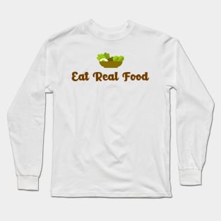 Eat Real Food - stay away from supplements Long Sleeve T-Shirt